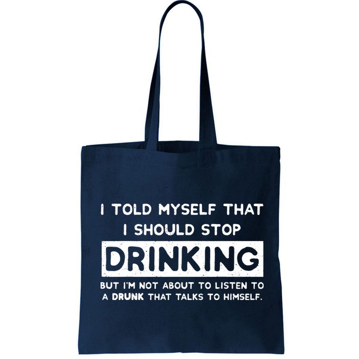 I Told Myself That I Should Stop Drinking Bag