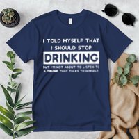 I Told Myself That I Should Stop Drinking Premium T-Shirt