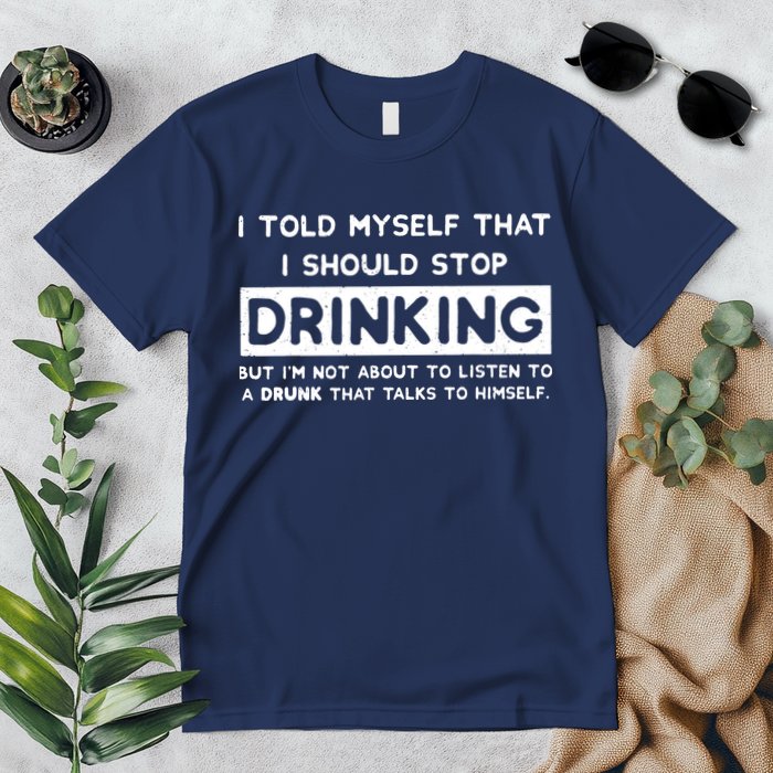 I Told Myself That I Should Stop Drinking Premium T-Shirt