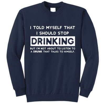 I Told Myself That I Should Stop Drinking Tall Sweatshirt