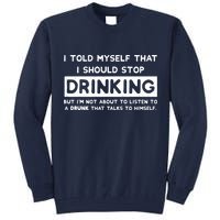 I Told Myself That I Should Stop Drinking Tall Sweatshirt