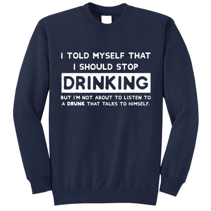 I Told Myself That I Should Stop Drinking Tall Sweatshirt
