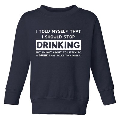 I Told Myself That I Should Stop Drinking Toddler Sweatshirt