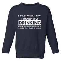I Told Myself That I Should Stop Drinking Toddler Sweatshirt
