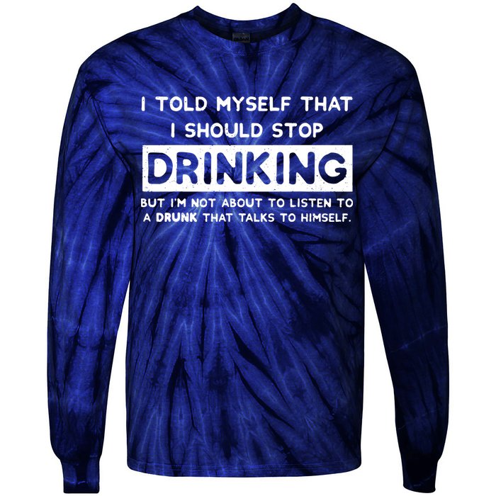 I Told Myself That I Should Stop Drinking Tie-Dye Long Sleeve Shirt