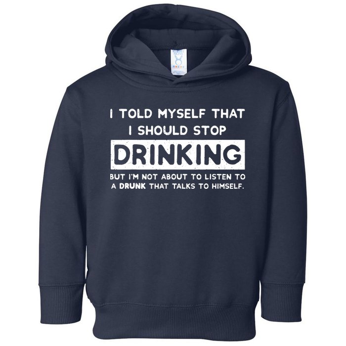 I Told Myself That I Should Stop Drinking Toddler Hoodie