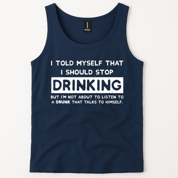 I Told Myself That I Should Stop Drinking Tank Top