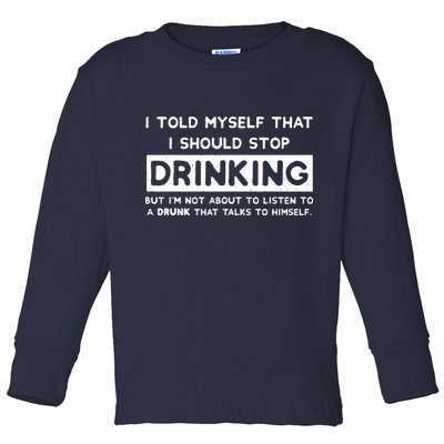 I Told Myself That I Should Stop Drinking Toddler Long Sleeve Shirt