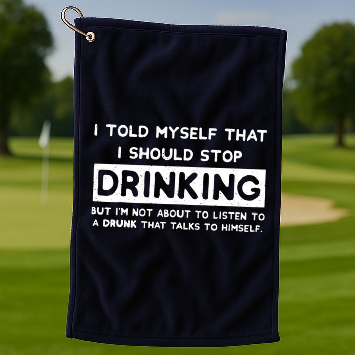 I Told Myself That I Should Stop Drinking Golf Towel