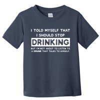 I Told Myself That I Should Stop Drinking Toddler T-Shirt