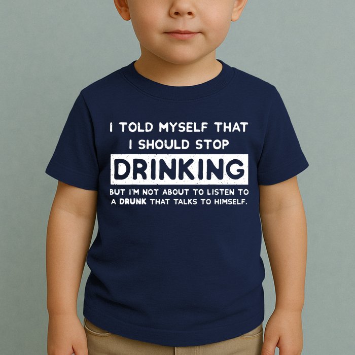 I Told Myself That I Should Stop Drinking Toddler T-Shirt