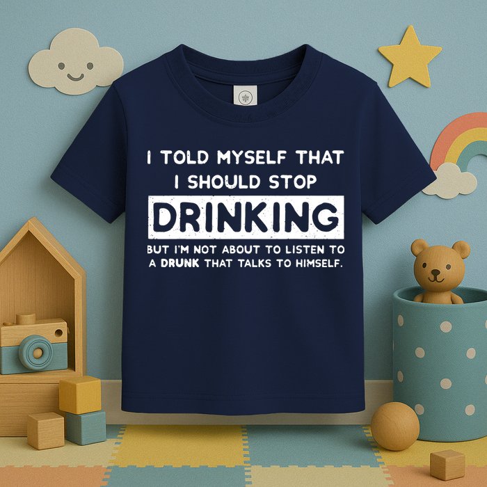 I Told Myself That I Should Stop Drinking Toddler T-Shirt