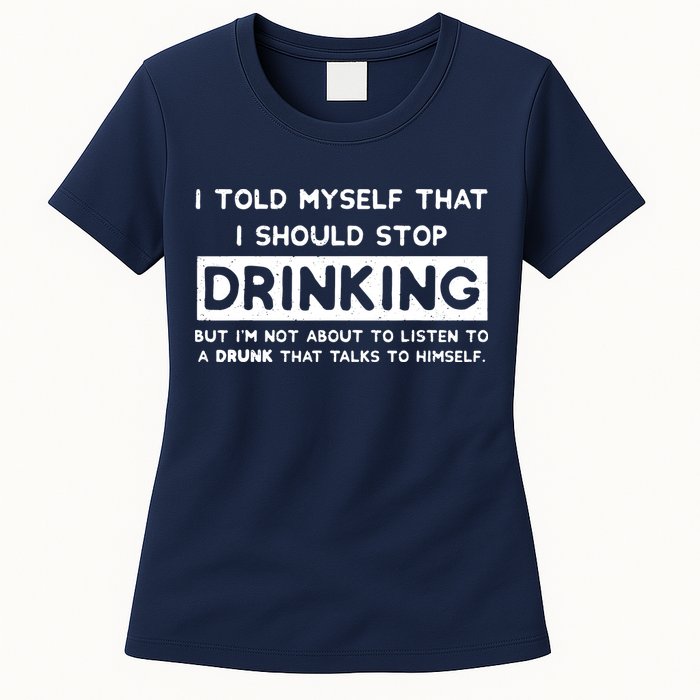 I Told Myself That I Should Stop Drinking Womens T-Shirt