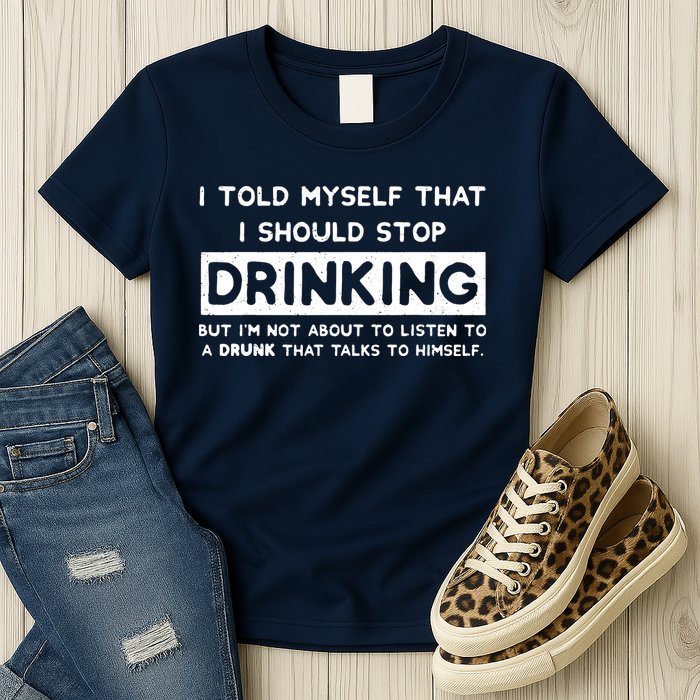 I Told Myself That I Should Stop Drinking Womens T-Shirt