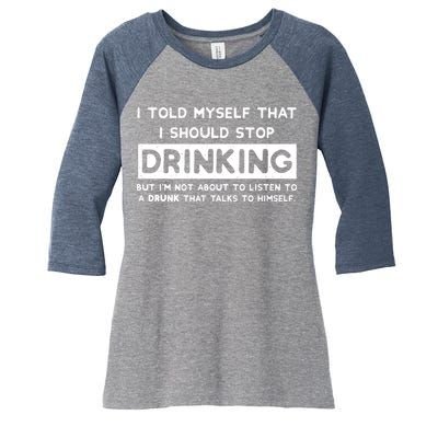 I Told Myself That I Should Stop Drinking Women's Tri-Blend 3/4-Sleeve Raglan Shirt