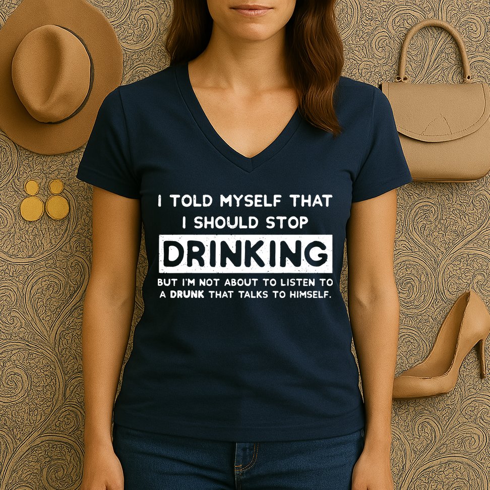 I Told Myself That I Should Stop Drinking Women's V-Neck T-Shirt