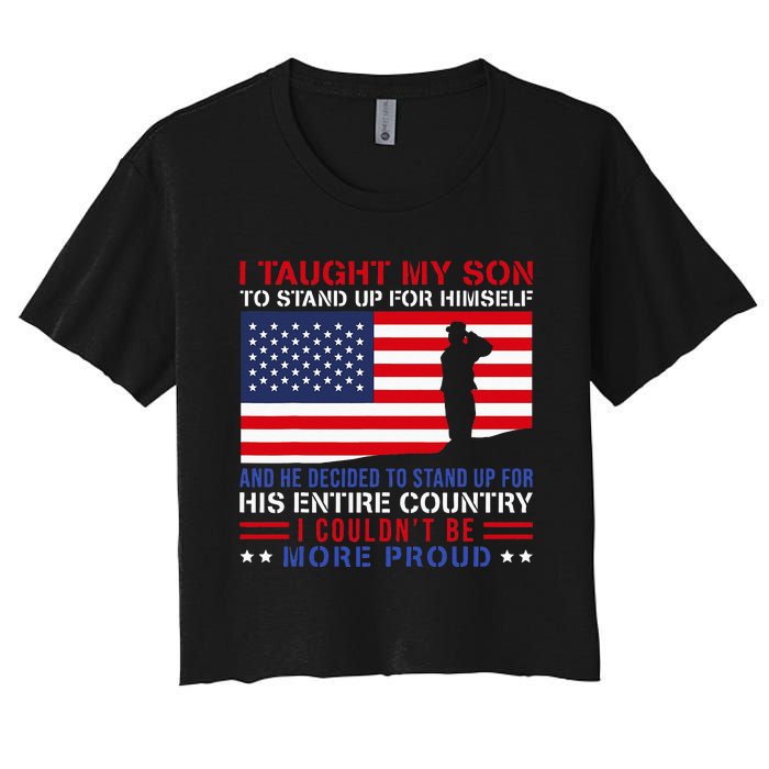 I Taught My Son How To Stand Up Proud Military Mom And Dad Women's Crop Top Tee