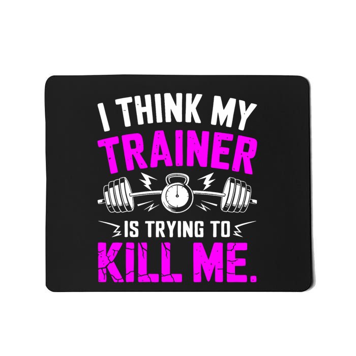I Think My Trainer Is Trying To Kill Me Mousepad