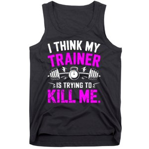 I Think My Trainer Is Trying To Kill Me Tank Top