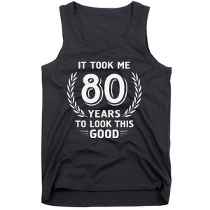 It Took Me 80 Years To Look This Good 80th Birthday Tank Top