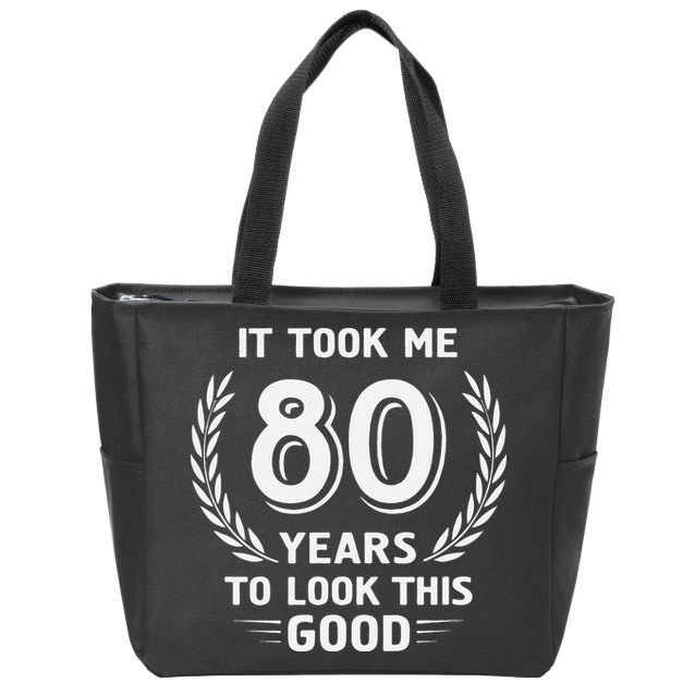 It Took Me 80 Years To Look This Good 80th Birthday Zip Tote Bag