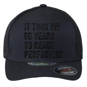 It Took Me 90 Years To Reach Perfection Funny Birthday Flexfit Unipanel Trucker Cap