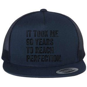 It Took Me 90 Years To Reach Perfection Funny Birthday Flat Bill Trucker Hat