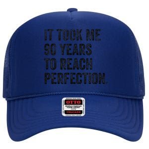 It Took Me 90 Years To Reach Perfection Funny Birthday High Crown Mesh Back Trucker Hat