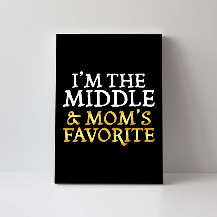 Im The Middle And Moms Favorite Funny Sibling Canvas