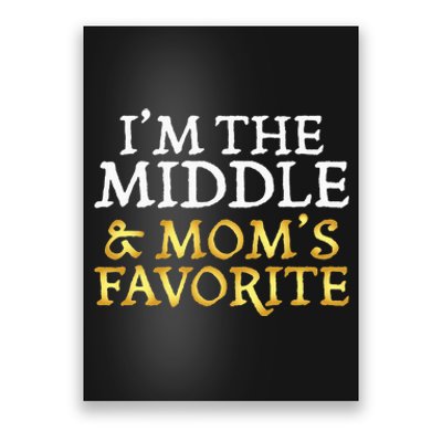 Im The Middle And Moms Favorite Funny Sibling Poster