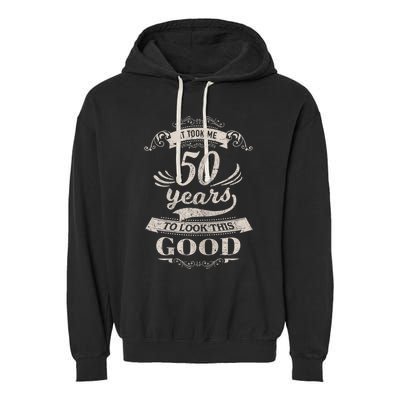 It Took Me 50 Years To Look This Good 50th Birthday Garment-Dyed Fleece Hoodie