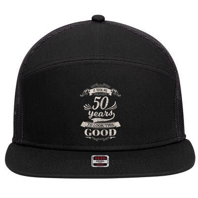 It Took Me 50 Years To Look This Good 50th Birthday 7 Panel Mesh Trucker Snapback Hat