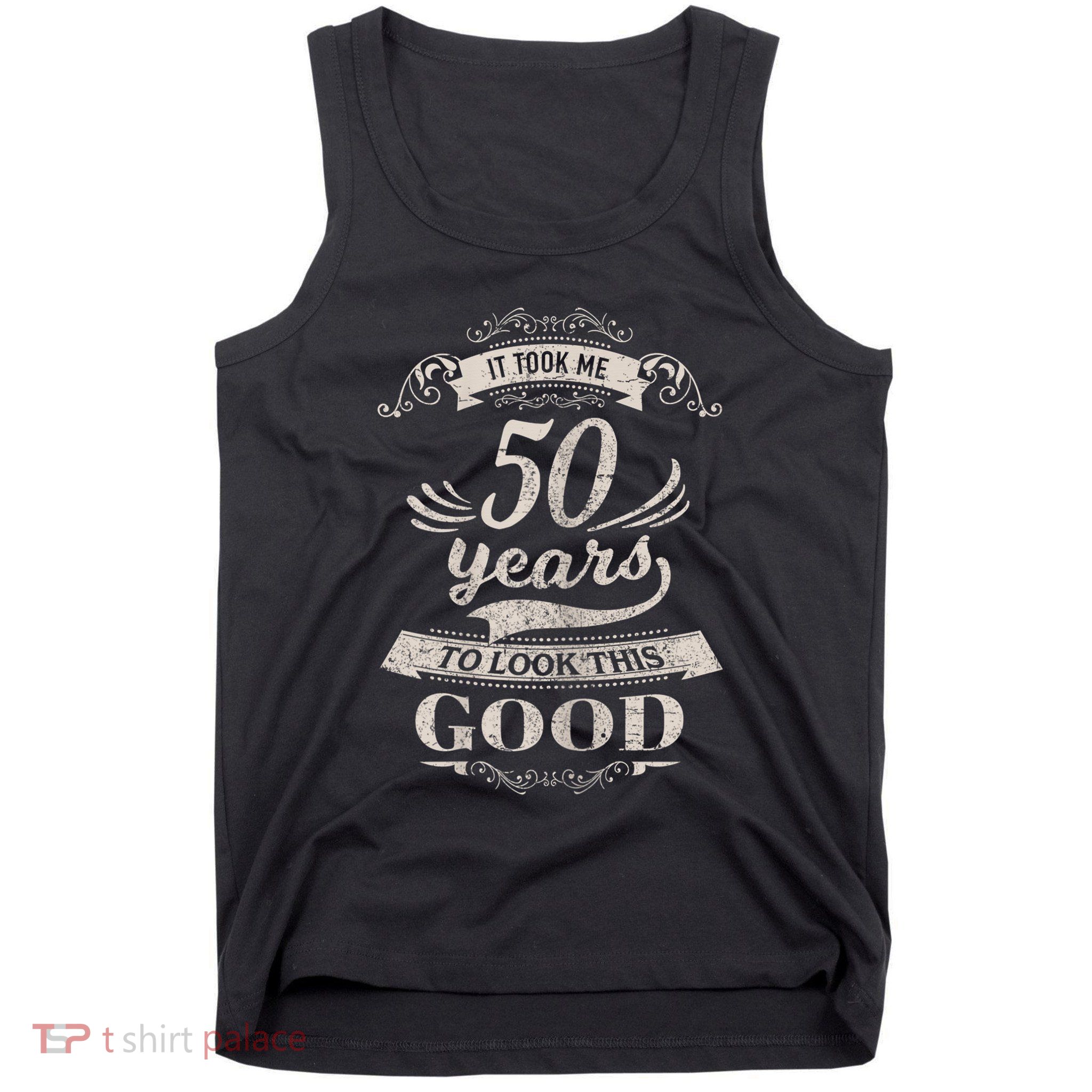 It Took Me 50 Years To Look This Good 50th Birthday Tank Top