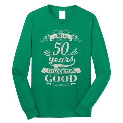 It Took Me 50 Years To Look This Good 50th Birthday Long Sleeve Shirt