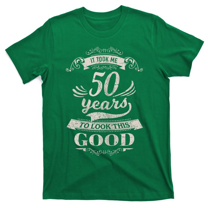 It Took Me 50 Years To Look This Good 50th Birthday T-Shirt