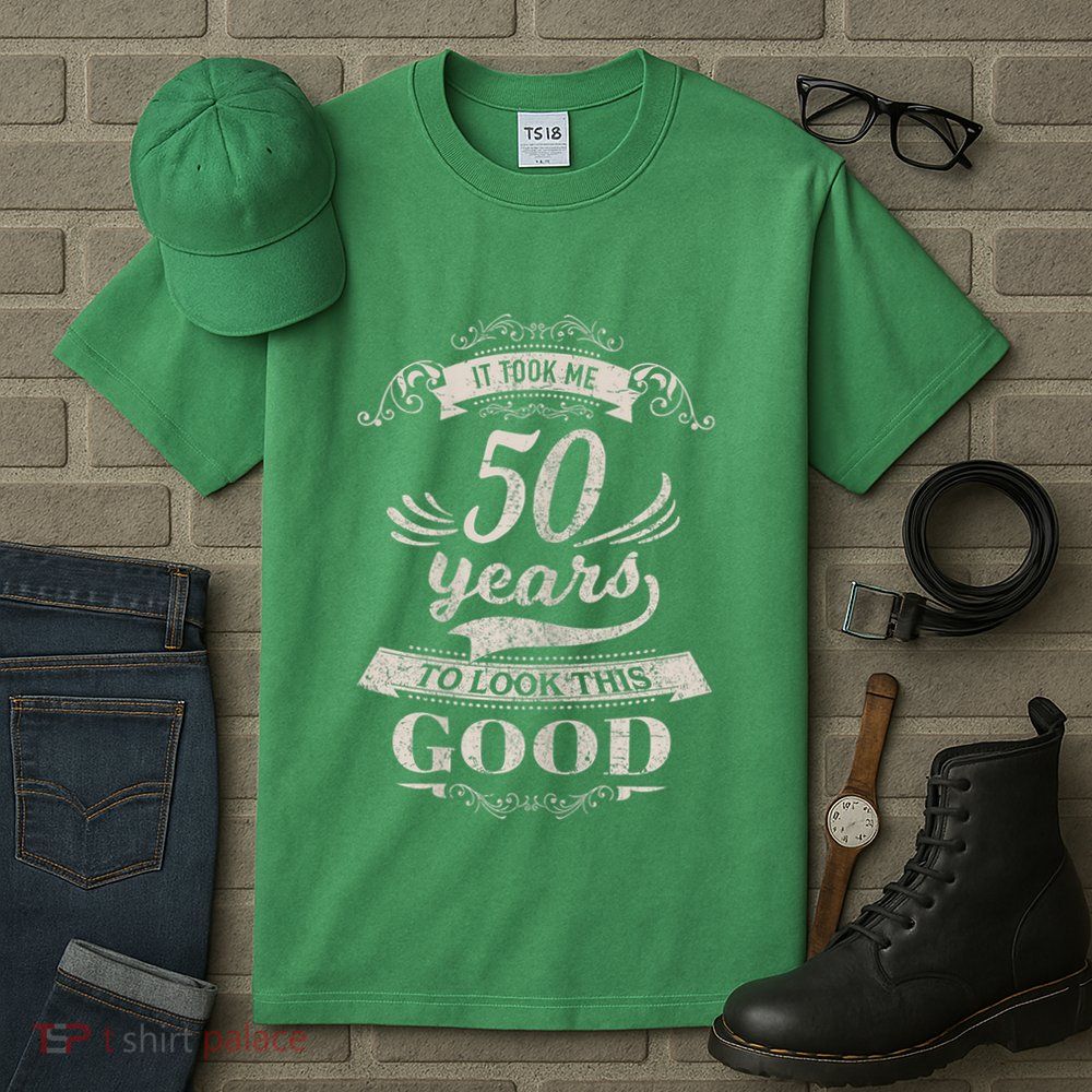 It Took Me 50 Years To Look This Good 50th Birthday Tall T-Shirt