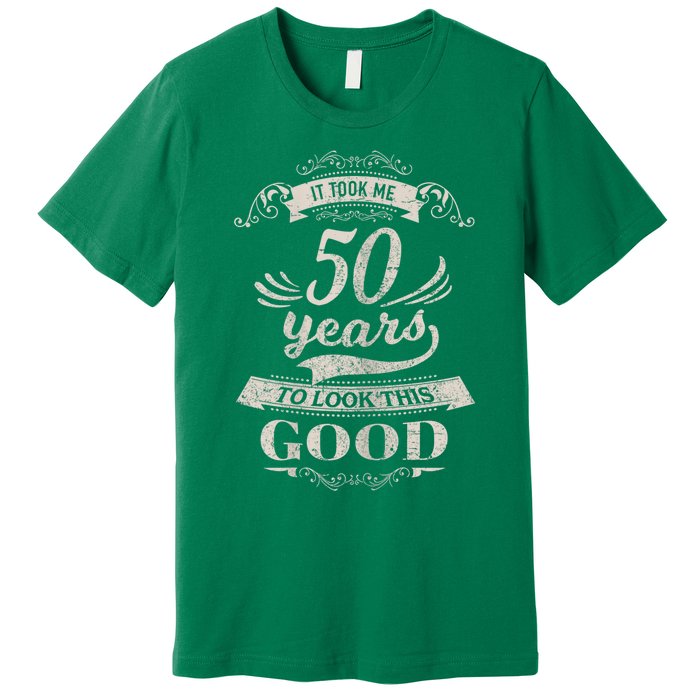 It Took Me 50 Years To Look This Good 50th Birthday Premium T-Shirt