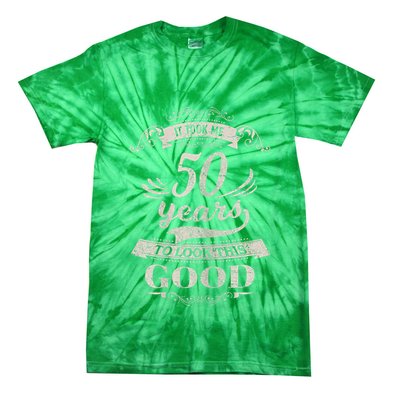 It Took Me 50 Years To Look This Good 50th Birthday Tie-Dye T-Shirt