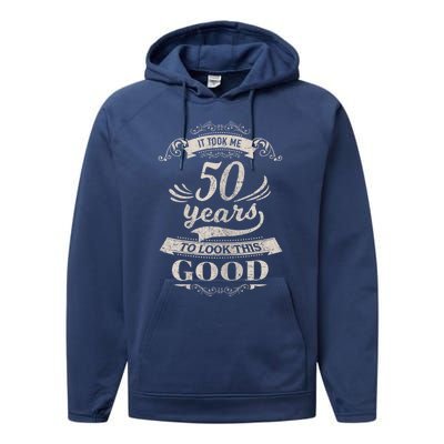 It Took Me 50 Years To Look This Good 50th Birthday Performance Fleece Hoodie