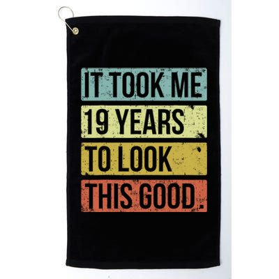 It Took Me 19 Years To Look This Good 19th Birthday Platinum Collection Golf Towel