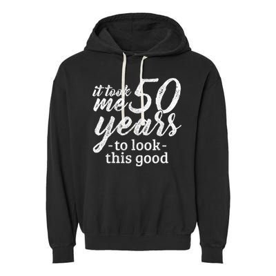 It Took Me 50 Years To Look This Good Funny 50th Birthday Garment-Dyed Fleece Hoodie