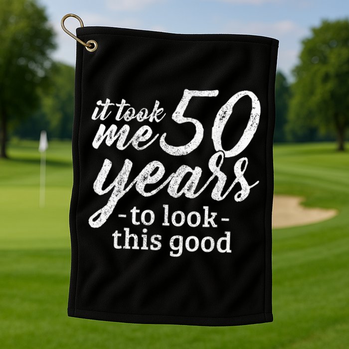 It Took Me 50 Years To Look This Good Funny 50th Birthday Golf Towel