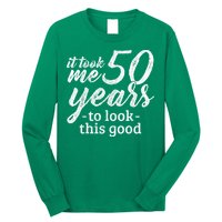 It Took Me 50 Years To Look This Good Funny 50th Birthday Long Sleeve Shirt