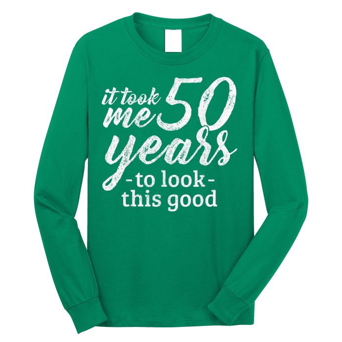It Took Me 50 Years To Look This Good Funny 50th Birthday Long Sleeve Shirt