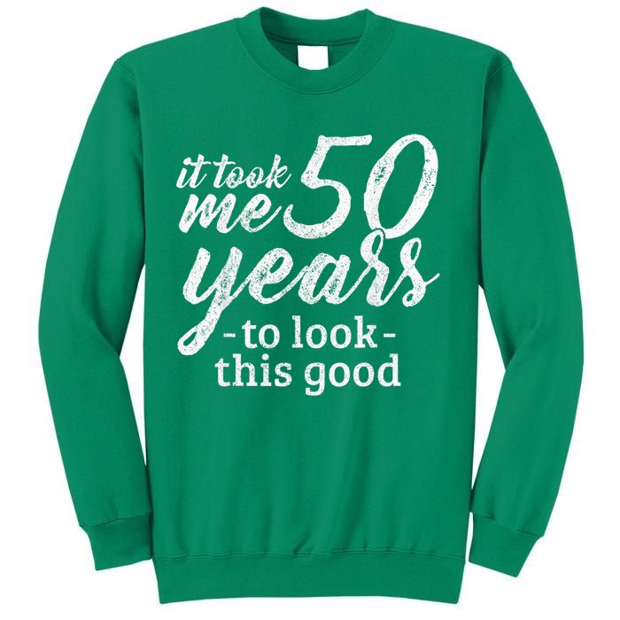 It Took Me 50 Years To Look This Good Funny 50th Birthday Sweatshirt