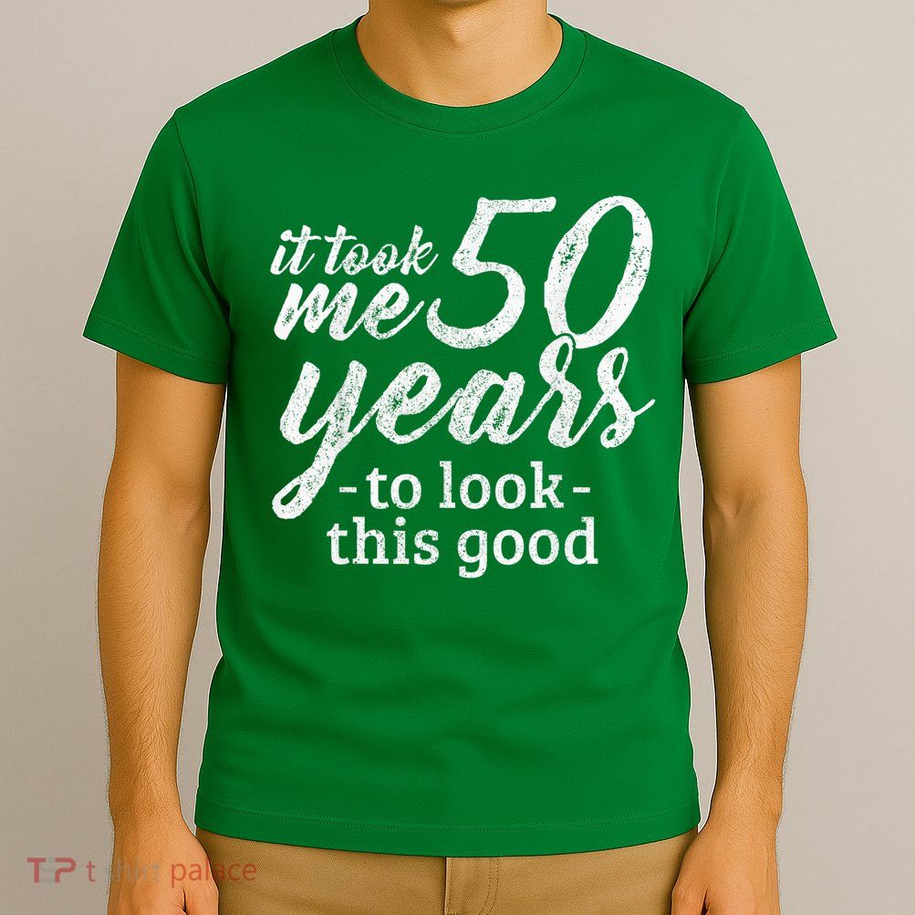 It Took Me 50 Years To Look This Good Funny 50th Birthday T-Shirt