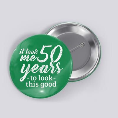 It Took Me 50 Years To Look This Good Funny 50th Birthday Button