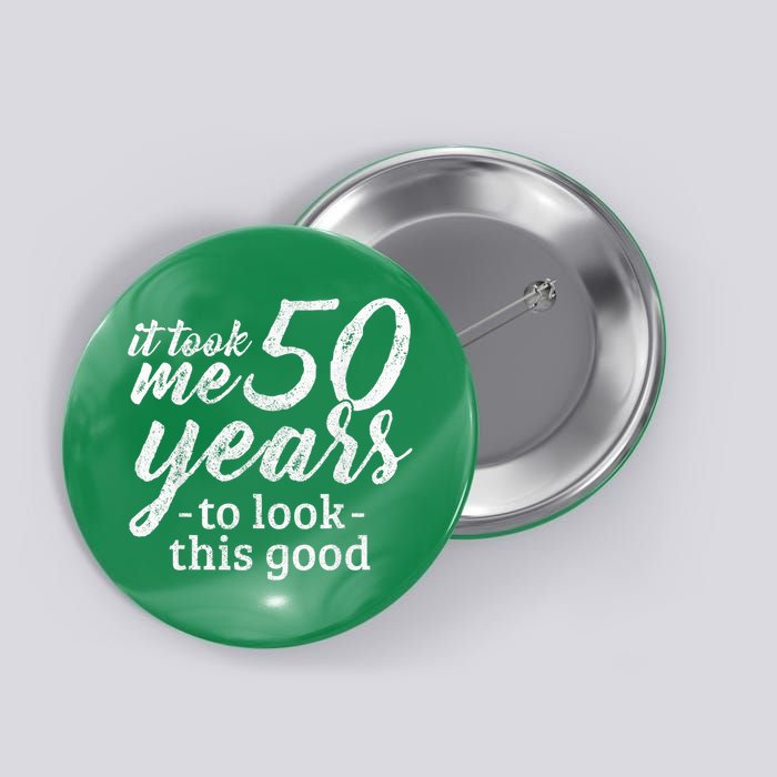 It Took Me 50 Years To Look This Good Funny 50th Birthday Button