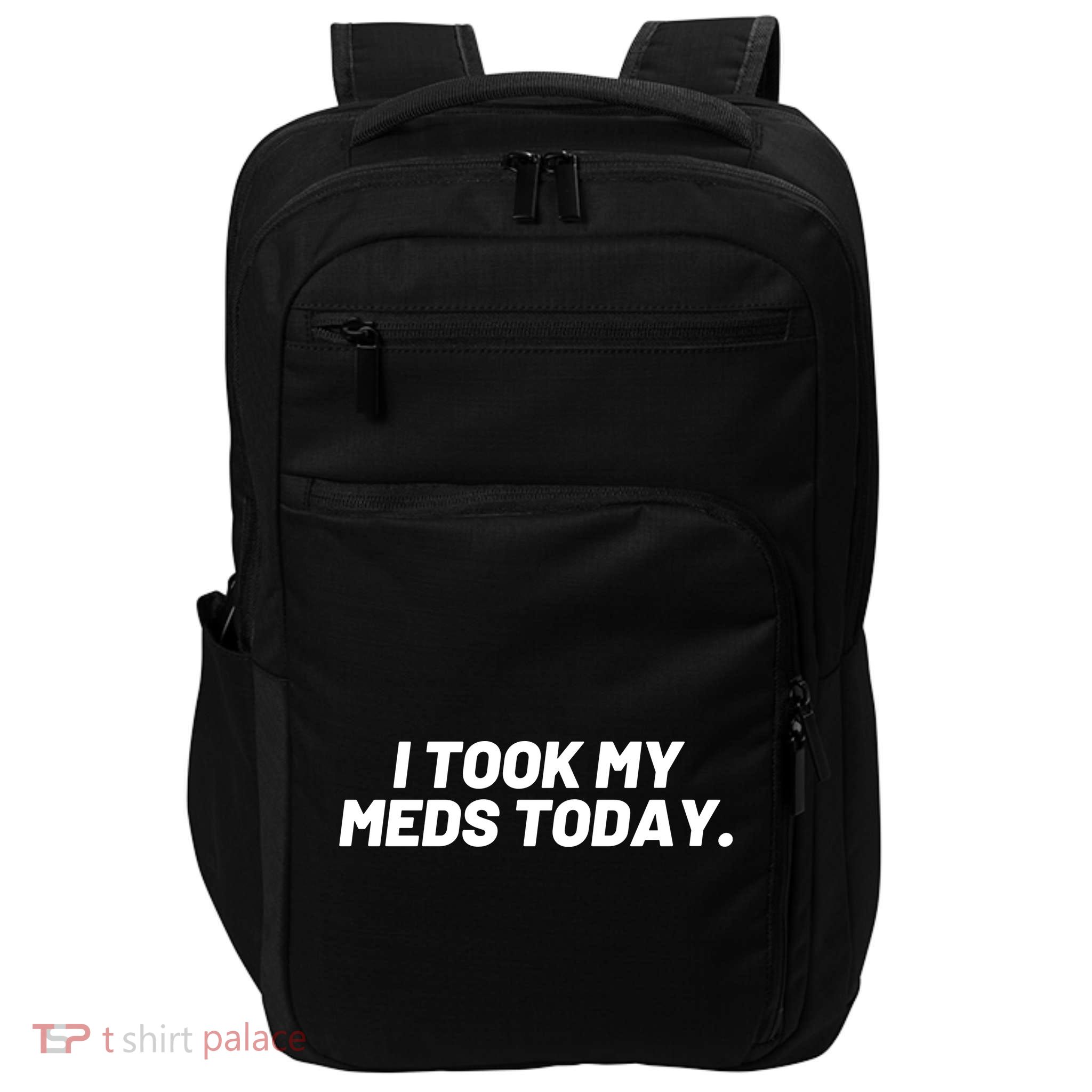 I Took My Meds Today Funny Crazy Medication Impact Tech Backpack