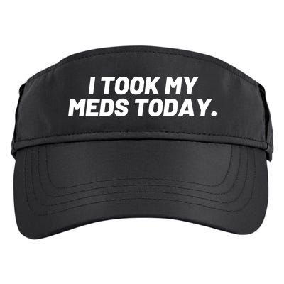I Took My Meds Today Funny Crazy Medication Adult Drive Performance Visor